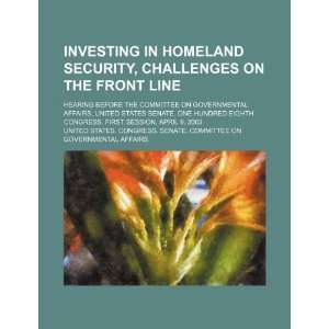 Investing in homeland security, challenges on the front line hearing 