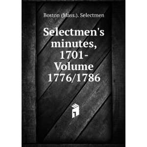   Selectmens minutes, 1701  Volume 1776/1786 Boston (Mass.). Selectmen