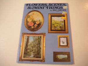 Flowers, Scenes, & Mini Things by Pat Crume, Art Instr.  