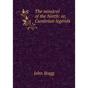    The minstrel of the North or, Cumbrian legends John Stagg Books