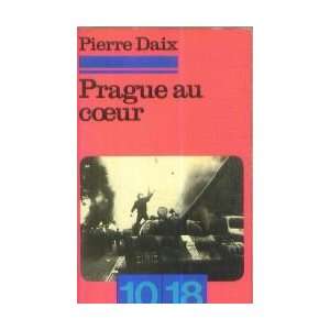  Prague au coeur Pierre Daix Books