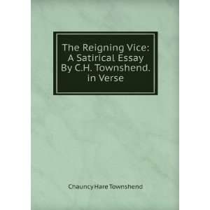  The Reigning Vice A Satirical Essay By C.H. Townshend. in 