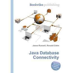  Java Database Connectivity Ronald Cohn Jesse Russell 