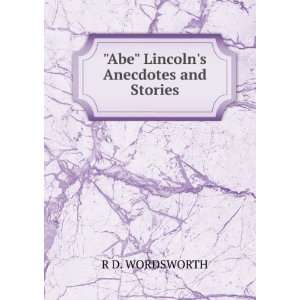 Abe Lincolns Anecdotes and Stories R D. WORDSWORTH  