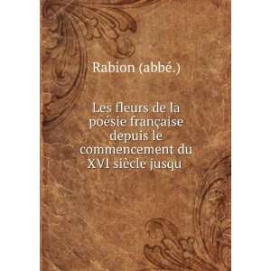   le commencement du XVI siÃ¨cle jusqu . Rabion (abbÃ©.) Books