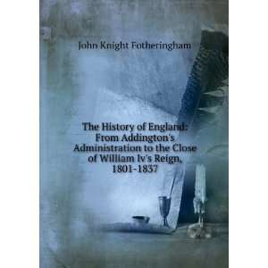  The History of England From Addingtons Administration to 