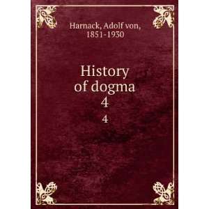  History of dogma. 4 Adolf von, 1851 1930 Harnack Books