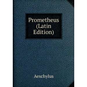  Prometheus (Latin Edition) Aeschylus Books