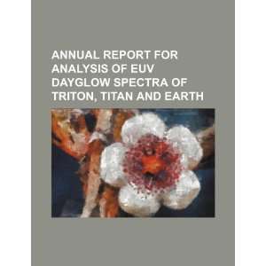 Annual report for Analysis of EUV dayglow spectra of Triton, Titan and 