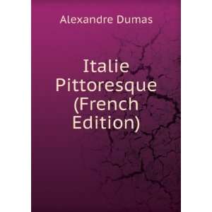    Italie Pittoresque (French Edition) Alexandre Dumas Books
