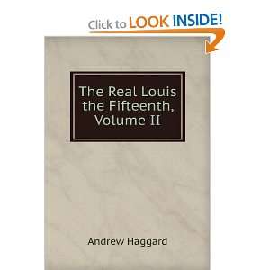    The Real Louis the Fifteenth, Volume II Andrew Haggard Books