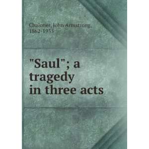    Saul  a tragedy in three acts, John Armstrong Chaloner Books