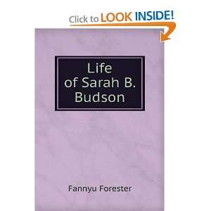  Life of Sarah B. Budson Fannyu Forester Books