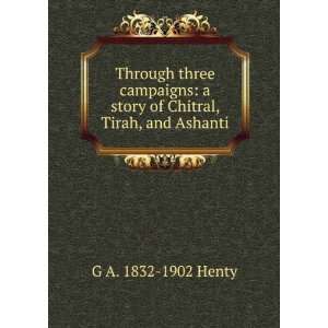  story of Chitral, Tirah, and Ashanti G A. 1832 1902 Henty Books