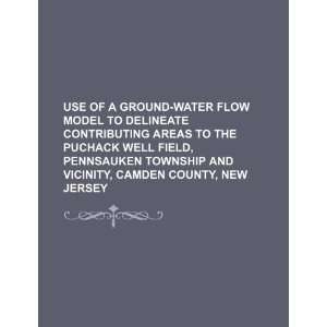  Use of a ground water flow model to delineate contributing 