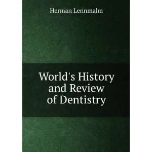    Worlds History and Review of Dentistry Herman Lennmalm Books