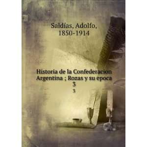   Argentina ; Rozas y su epoca. 3 Adolfo, 1850 1914 SaldÃ­as Books