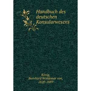   Konsularwesens Bernhard Woldemar von, 1820 1889 KÃ¶nig Books