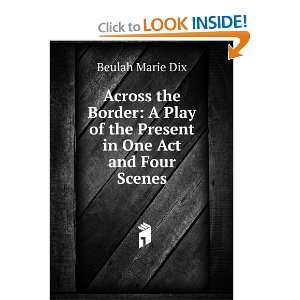   of the Present in One Act and Four Scenes Beulah Marie Dix Books