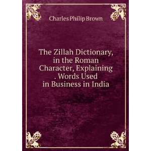 The Zillah Dictionary, in the Roman Character, Explaining . Words Used 