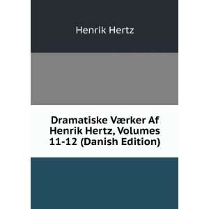 Dramatiske VÃ¦rker Af Henrik Hertz, Volumes 11 12 (Danish Edition)