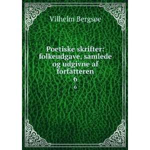   , samlede og udgivne af forfatteren. 6 Vilhelm BergsÃ¸e Books