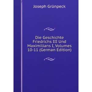  Die Geschichte Friedrichs III Und Maximilians I, Volumes 