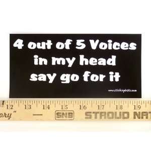 Magnet* 4 Out of 5 Voices in my Head Say Go For It Magnetic Bumper 