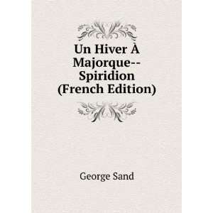  Un Hiver Ã? Majorque  Spiridion (French Edition) George 