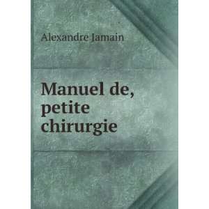  Manuel de, petite chirurgie . Alexandre Jamain Books
