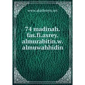 74 madinah.fas.fi.asrey.almurabitin.w.almuwahhidin www.akademya.net 