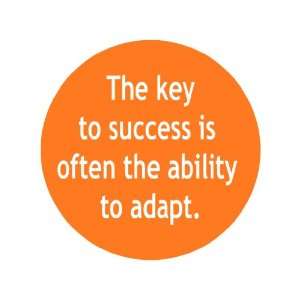 The Key to Success Is Often the Ability to Adapt. 1.25 Badge Pinback 