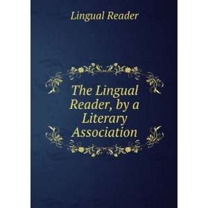   The Lingual Reader, by a Literary Association Lingual Reader Books