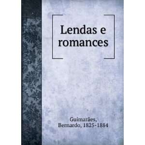  Lendas e romances Bernardo, 1825 1884 GuimarÃ£es Books