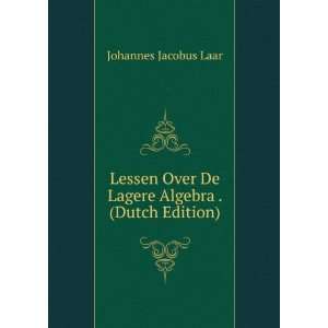  Lessen Over De Lagere Algebra . (Dutch Edition) Johannes 