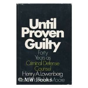  Until Proven Guilty; Forty Years as Criminal Defense 