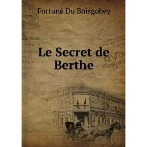  Le Secret de Berthe FortunÃ© Du Boisgobey Books