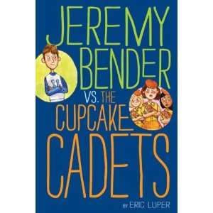 [ JEREMY BENDER VS. THE CUPCAKE CADETS ] by Luper, Eric (Author) May 
