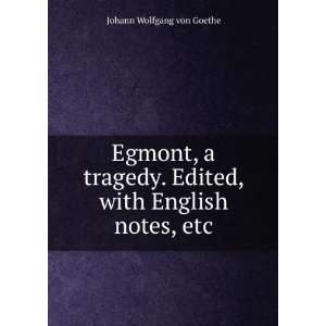  Egmont, a tragedy. Edited, with English notes, etc 