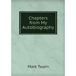  Chapters from My Autobiography Mark Twain Books