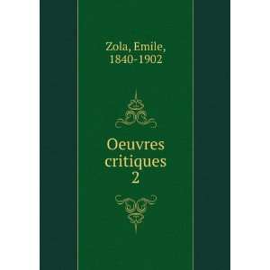  Oeuvres critiques. 2 Emile, 1840 1902 Zola Books