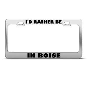  Id Rather Be In Boise Metal License Plate Frame Tag 