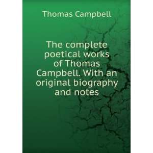   Thomas Campbell. With an original biography and notes Thomas Campbell