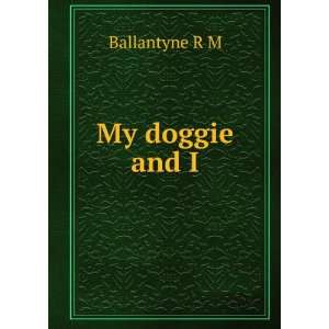  My doggie and I Ballantyne R M Books