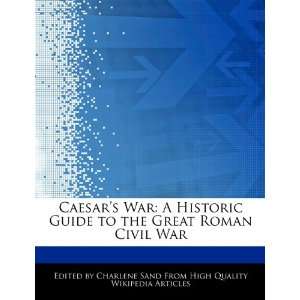  Caesars War A Historic Guide to the Great Roman Civil 
