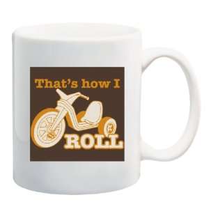  THATS HOW I ROLL Tricycle Mug Coffee Cup 11 oz 