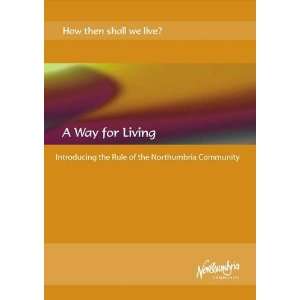 Way for Living Introducing the Rule of the Northumbria Community 