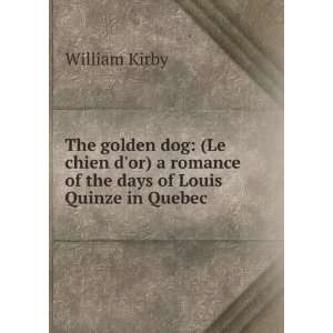   romance of the days of Louis Quinze in Quebec Kirby William Books