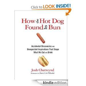 How the Hot Dog Found Its Bun Accidental Discoveries and Unexpected 