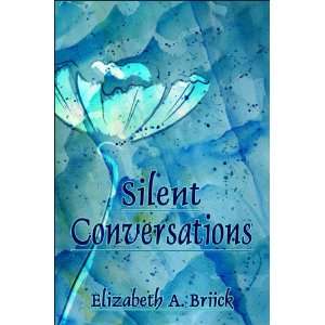  Silent Conversations (9781604413793) Elizabeth A. Briick 